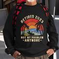 The Legend Is Retiring Retired 2023 Not My Problem Anymore Sweatshirt Gifts for Old Men