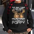 The Only Thing I Love More Than Being A Hunting Poppy Sweatshirt Gifts for Old Men