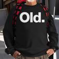 The Word Old | A That Says Old Sweatshirt Gifts for Old Men