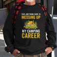 This Job Thing Sure Messing Up My Camping Career Sweatshirt Gifts for Old Men