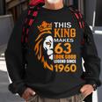 This King Makes 63 Look Good Legend Since 1960 Sweatshirt Gifts for Old Men