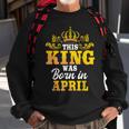 This King Was Born In April Birthday Party Celebration Sweatshirt Gifts for Old Men