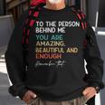 To The Person Behind Me You Are Amazing Beautiful And Enough Sweatshirt Gifts for Old Men