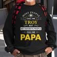 Troy Name Gift My Favorite People Call Me Papa Gift For Mens Sweatshirt Gifts for Old Men