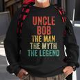 Uncle Bob The Man The Myth The Legend Dad Vintage Retro Sweatshirt Gifts for Old Men
