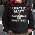 Uncle Matt Is Awesome And Knows Things Sweatshirt Gifts for Old Men