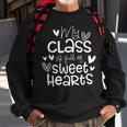 Valentines Day My Class Full Of Sweethearts Teacher Funny Sweatshirt Gifts for Old Men