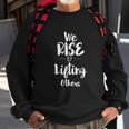 We Rise By Lifting Others Empowering Women Quote V2 Men Women Sweatshirt Graphic Print Unisex Gifts for Old Men