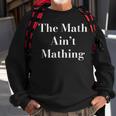 Womens Funny Sarcastic The Math Aint Mathing Sweatshirt Gifts for Old Men