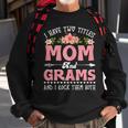 Womens I Have Two Titles Mom And Grams Cute Flower Mothers Day Sweatshirt Gifts for Old Men