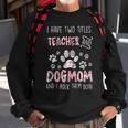 Womens I Have Two Titles Teacher And Dog Mom Cute Flower Dog Lover Sweatshirt Gifts for Old Men