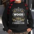 Wood Thing You Wouldnt Understand Family Name Sweatshirt Gifts for Old Men