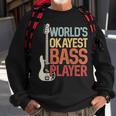 Worlds Okayest Bass Player Bassists Musician Sweatshirt Gifts for Old Men