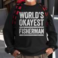 Worlds Okayest Fisherman Best Fisher Ever Gift Sweatshirt Gifts for Old Men