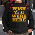 Yellowjackets Wish You Were Here Sweatshirt Gifts for Old Men