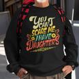 You Cant Scare Me I Have Daughters Sunshine Funny Butterfly Sweatshirt Gifts for Old Men