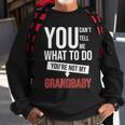 You Cant Tell Me What To Do Youre Not My Grandbaby Sweatshirt Gifts for Old Men