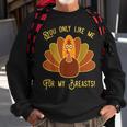 You Only Like Me For My Breasts Funny Thanksgiving Day Gift Men Women Sweatshirt Graphic Print Unisex Gifts for Old Men