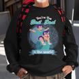 Youre The Best Dad In The World Fathers Day Sweatshirt Gifts for Old Men