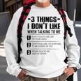 3 Things I Dont Like When Talking To Me Dont Talk To Me Sweatshirt Gifts for Old Men
