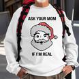 Ask Your Mom If Im Real Santa Claus Sweatshirt Gifts for Old Men