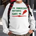 Funny Im Moroccan Nothing Scares Me Sweatshirt Gifts for Old Men