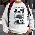I Have Two Titles Tow Truck Operator And Dad Sweatshirt Gifts for Old Men