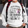 I Never Dreamed Id Grow Up To Be A Crazy Cat Grandma Mother Sweatshirt Gifts for Old Men