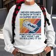 I Never Dreamed Id Grow Up To Be A Super Sexy Boating Lover Sweatshirt Gifts for Old Men