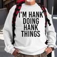 Im Hank Doing Hank Things Name Funny Birthday Gift Idea Sweatshirt Gifts for Old Men