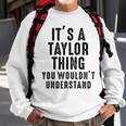 Its A Taylor Thing You Wouldnt Understand Taylor Name Sweatshirt Gifts for Old Men