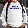 K Michelle Wearing Pet WussySweatshirt Gifts for Old Men K Michelle Wearing Pet WussySweatshirt Gifts for Old Men