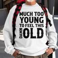 Much Too Young To Feel This Damn Old Country Music Sweatshirt Gifts for Old Men