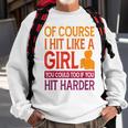 Of Course I Hit Like A Girl Boxing Kickboxer Gym Boxer Sweatshirt Gifts for Old Men