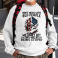 Skull American Flag Dont Mess With Old People We Didnt Sweatshirt Gifts for Old Men