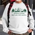 Smokeys Friends Dont Play With Matches Funny Saying Sweatshirt Gifts for Old Men
