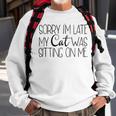 Sorry Im Late My Cat Was Sitting On Me Katzenliebhaber Sweatshirt Geschenke für alte Männer