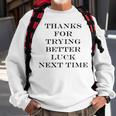 Thanks For Trying Better Luck Next Time Men Women Sweatshirt Graphic Print Unisex Gifts for Old Men