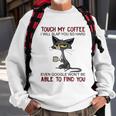 Touch My Coffee I Will Slap You So Hard Funny Cat Lover Gift Sweatshirt Gifts for Old Men