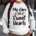 Valentines Day My Class Full Of Sweethearts Teacher Funny V3 Sweatshirt Gifts for Old Men
