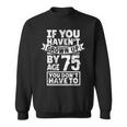 75Th Birthday Saying - Hilarious Age 75 Grow Up Fun Gag Gift Sweatshirt