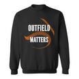 Baseball Outfield Matters Funny Baseball Outfielders Sweatshirt