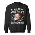 Be Nice To The Music Teacher Santa Is Watching Funny Xmas Men Women Sweatshirt Graphic Print Unisex