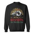 Being A Dad Is An Honor Being A Grandpa Is Priceless Sweatshirt