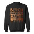 Black History Black Educators Matter Melanin African Pride Sweatshirt