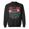 Bob Knows Everything If He Doesnt Know Fathers Day Sweatshirt