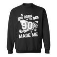 Born In The 80S But 90S Made Me Gift I Love 80S Love 90S Sweatshirt