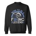 Born To Be A Fishing Legend Sweatshirt