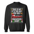 Christmas This Is My Its Too Hot For Ugly Xmas Sweaters Men Women Sweatshirt Graphic Print Unisex
