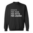 Coach The Man The Myth The Legend Sweatshirt